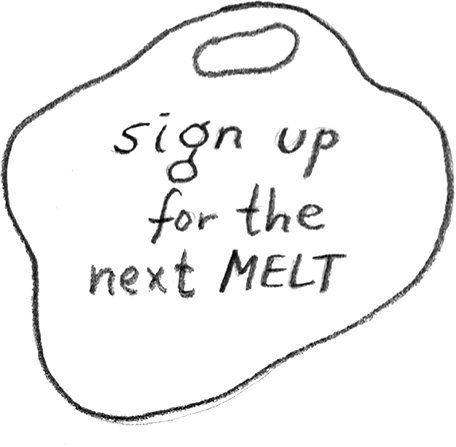 Sign up for the next MELT — a warm glowing bubble